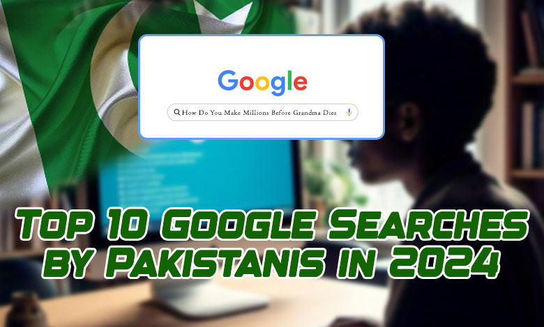 "How Do You Make Millions Before Grandma Dies?" Top 10 Most Hilarious and Curious Google Searches by Pakistanis in 2024 1 "How Do You Make Millions Before Grandma Dies?" Top 10 Most Hilarious and Curious Google Searches by Pakistanis in 2024