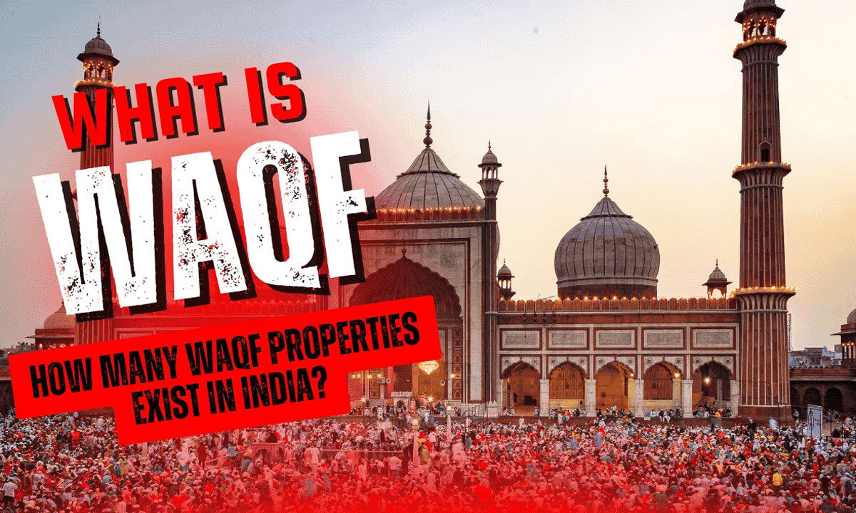 What is Waqf, How Many Waqf Properties Exist in India, and What Will Happen If This Law is Passed? 1 What is Waqf, How Many Waqf Properties Exist in India, and What Will Happen If This Law is Passed?
