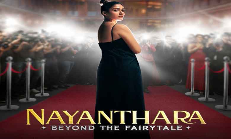 ‘Nayanthara: Beyond the Fairy Tale’ documenting superstar’s life to bow on OTT on her birthday