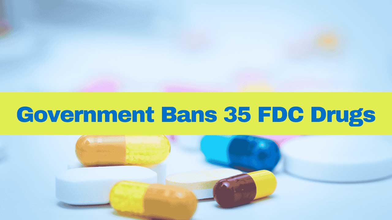 Government bans manufacture and sale of 35 unapproved fixed-dose combination drugs to prevent health risks.