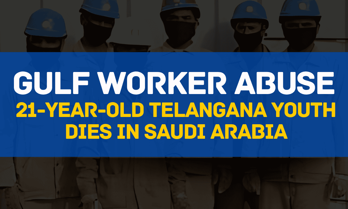 A 21-Year-Old Telangana Youth Dies in Saudi Arabia, whose dreams of a better life in the Gulf often turn into a nightmare of exploitation and abuse.