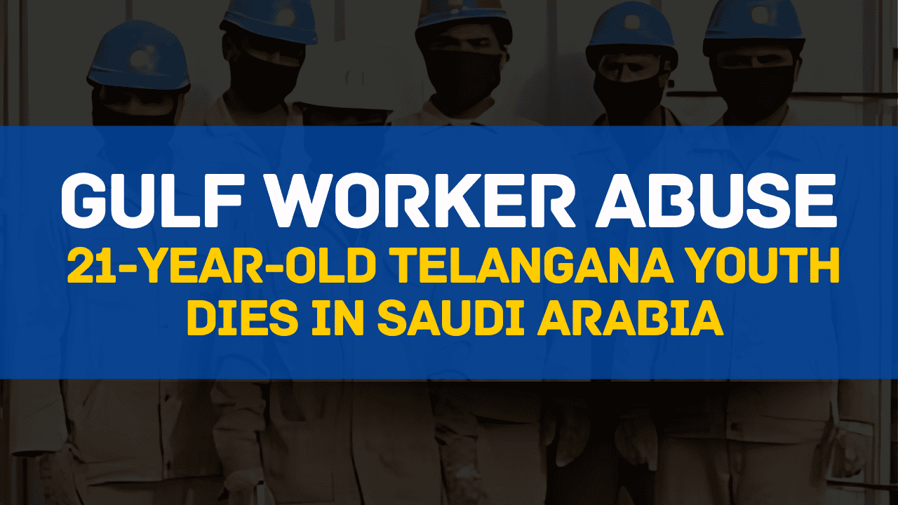 A 21-Year-Old Telangana Youth Dies in Saudi Arabia, whose dreams of a better life in the Gulf often turn into a nightmare of exploitation and abuse.