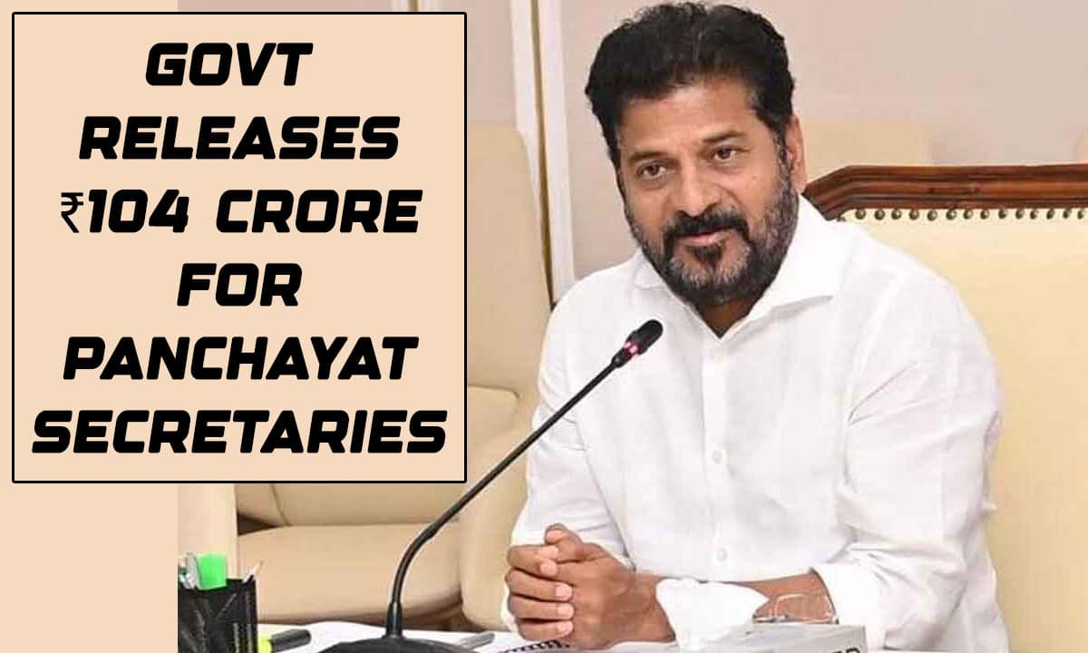 Telangana Govt Releases ₹104 Crore in One Go to Clear Panchayat Secretaries’ Bills