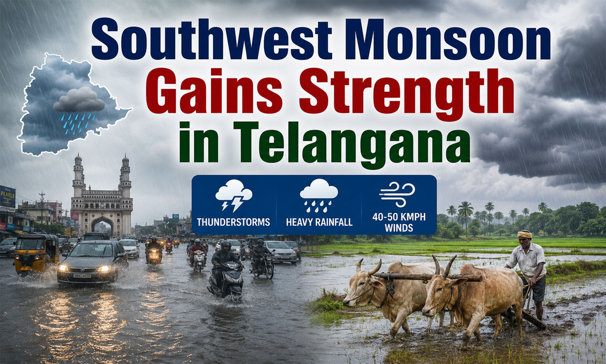 Southwest Monsoon Gains Strength in Telangana, Heavy Rain Alert Issued for Several Districts