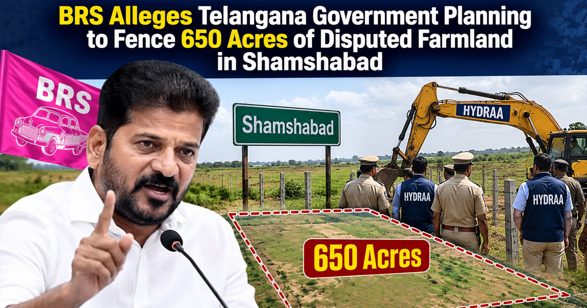 BRS Alleges Telangana Government Planning to Fence 650 Acres of Disputed Farmland in Shamshabad