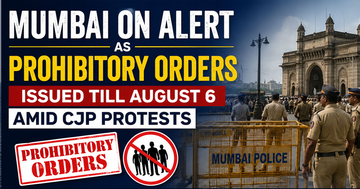 Mumbai on Alert as Prohibitory Orders Issued Till August 6 Amid CJP Protests
